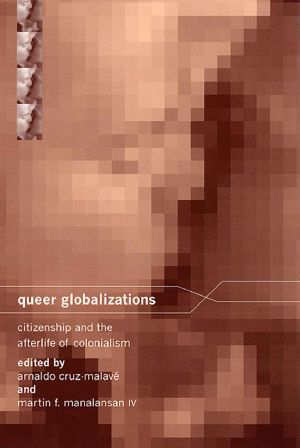 [Sexual Cultures 01] • Queer Globalizations · Citizenship and the Afterlife of Colonialism (Sexual Cultures)